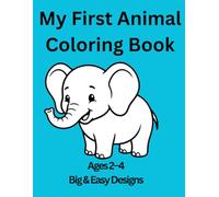 My First Animal Coloring Book Ages 2-4: Big & Easy Designs for Toddlers