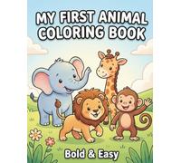 My First Animal Coloring Book: Bold & Easy Coloring Pages for Kids Ages 3-5: Big Pictures with Thick Lines for Toddlers, 31 Adorable Animals