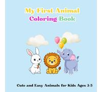 My First Animal Coloring Book Cute and Easy Animals for Kids Ages 3-5: 45 Fun, Simple, and Educational Coloring Pages for Toddlers and Preschoolers, size 8.5" x 8.5"