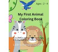 My First Animal Coloring Book: Cute and Easy Animals for Toddlers Ages 2-4 | Big, Bold, Simple Coloring Pages