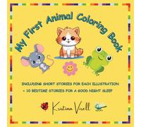 My First Animal Coloring Book: Cute Short Stories & Illustrations ideal for Children Ages 2-4