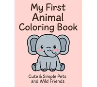 My First Animal Coloring Book - Cute & Simple Pets and Wild Friends: Bold Outlines and Big Shapes for Toddlers Ages 2-4 (My First Coloring Series)
