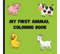 My First Animal Coloring Book: Easy & Fun Coloring Pages for Toddlers Ages 1-3| Simple Designs to Build Fine Motor Skills, Creativity & Confidence