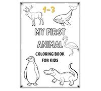 My First Animal Coloring Book for Kids: A Fun & Easy Journey Through the Wild with Cute Creatures, Bold & Easy, Perfect for Toddlers, Preschoolers & Kids Ages 1-5.