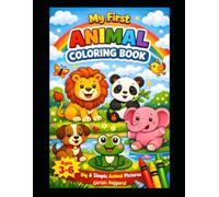 My First Animal Coloring Book For Kids Aged 3 to 6.: Fun and Easy Animal Coloring Pages for Toddlers and Preschool Kids ,Cute Animals, Big Simple Designs, and Creative Learning Activity Book