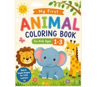 My First Animal Coloring Book for Kids Ages 1-3: Cute Animals, Bold Lines & Easy Designs for Toddlers and Preschool Kids Ages 1, 2 & 3