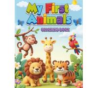 My First Animal Coloring Book for Kids Ages 3-5: Big Bold Illustrations • Easy Animal Names • Fun Activities Simple Cute Animals: Over 100 Fun Animal ... Creativity • Thick Lines • Single-Sided Pages
