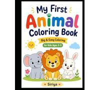 My First Animal Coloring Book for Kids Ages 3-5: Cute and Easy Animal Coloring Pages for Toddlers | Bold Lines, Big Shapes, Fun and Simple Designs for Early Learning