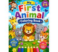 My First Animal Coloring Book for Kids Ages 3-6: Fun and Easy Animal Coloring Pages for Toddlers and Preschoolers | Cute Farm, Jungle, Ocean, and Forest Animals with Large Simple Designs