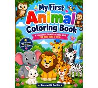 My First Animal Coloring Book for Kids Ages 3-6: Fun and Easy Cute Animal Coloring Pages with Big, Simple Designs for Toddlers and Preschoolers | Perfect for Boys and Girls Ages 3, 4, 5 & 6