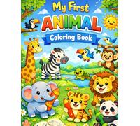 My First Animal Coloring Book for Kids Ages 3-6: Fun & Easy Cute Animal Coloring Pages for Toddlers and Preschoolers - Early Learning, Creativity & Stress-Free Play