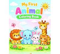 My First Animal Coloring Book for Kids Ages 3-6: Fun & Easy Cute Animal Illustrations for Toddlers and Preschoolers | Big Simple Designs for Early Learning and Creativity