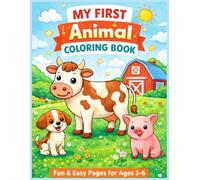 My First Animal Coloring Book for Kids Ages 3-6: Fun & Easy Farm Animals to Color | Cute Cartoon Illustrations for Toddlers, Preschoolers & Beginners | Early Learning Through Creative Play