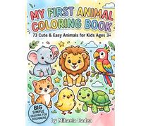 My First Animal Coloring Book for Kids Ages 3+: 73 Cute and Easy Animal Designs for Toddlers, Preschool & Beginners: Cute and Easy Animal Coloring ... Ages 3+ | Big Simple Designs for Beginners