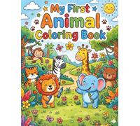 My First Animal Coloring Book for Kids Ages 4-8: Cute and Easy Animals to Color | Fun Coloring Pages for Toddlers, Preschool and Kindergarten Kids | Simple Big Pictures for Boys and Girls