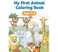 My First Animal Coloring Book for Kids Ages 4-8: Fun & Easy Big Outlines with Cute Safari & Wild Animals | Perfect for Toddlers & Preschoolers to Learn and Color