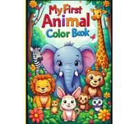 My First Animal Coloring Book For Kids: Big and Simple Animal Designs for Little Hands, A Fun Coloring Adventure with Adorable Animals, Learn Animal Names While Coloring and Having Fun