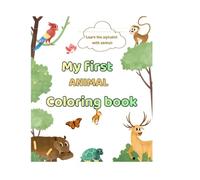 My First Animal Coloring Book for Toddlers 2-4 years: Cute Animals, Sea, Land, alphabet letters and Simple Pictures To Learn and Color