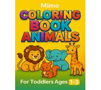 My First Animal Coloring Book for Toddlers Ages 1-3: Big and Simple Pictures of Cute Animals: Easy and Fun Coloring Pages for Early Learning and Creativity