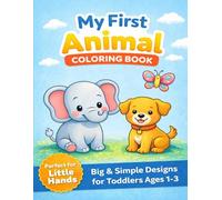 My First Animal Coloring Book for Toddlers Ages 1-3: Easy and Fun Animal Coloring Pages for Toddlers | Big Shapes and Thick Lines for Little Hands