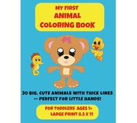My First Animal Coloring Book for Toddlers Ages 1+ : 30 Big, Cute Animals with Thick Lines and Large Print | 8.5 x 11 Inches: Perfect Early Learning ... for Ages 1+ | Simple Designs for Little Hands