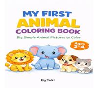 My First Animal Coloring Book for Toddlers Ages 2-4: Big Simple Animal Pictures to Color