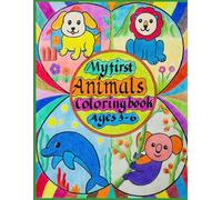 My First Animal Coloring Book for Toddlers Ages 3-6: 50 Cute and Easy Animal Designs | Simple and Bold Coloring Pages for Kids | Dog, Cat, Bunny, Elephant, Lion and More
