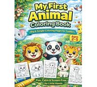 My First Animal Coloring Book for Toddlers Big & Simple Coloring Pages | Cute Animals | Ages 2-5: A Fun, Calm & Screen-Free Coloring Book to Build Focus, Creativity & Motor Skills