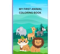 My First Animal Coloring Book for Toodlers: Fun and Simple Animal Pictures for Ages 2-3 | Early Learning, Creativity, and Fine Motor Skills Development