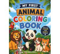 My First Animal Coloring Book: Fun Adventures with Cute Creatures for Kids Ages 3-8 - Easy to Color and the Perfect Gift to Spark Creativity