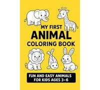My First Animal Coloring Book: Fun and Easy Animals for Kids Ages 3-6: 50 Easy and Cute Animals to Color for Toddlers and Preschoolers Ages 3-6