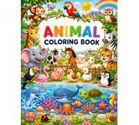 My First Animal Coloring Book: Fun and Easy Coloring Pages for Ages 3-8 Explore Wild Animals, Birds, Sea Creatures & More