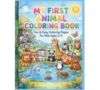 My First Animal Coloring Book: Fun and Easy Coloring Pages for Kids Ages 2-5 | 70 Cute Animals - Lion, Tiger, Elephant, Panda, Monkey, Giraffe and ... Bold Designs for Toddlers and Preschoolers