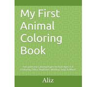 My First Animal Coloring Book: Fun and Easy Coloring Pages for Kids Ages 4-8 Featuring Zebra, Elephants, Monkey, Dogs & More!