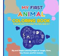 My First Animal Coloring Book: Fun and Easy Pictures for Kids Ages 3-7: Big and Simple Coloring Pages of Jungle, Farm, Sea, Forest, and Pet Animals