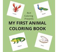 MY FIRST ANIMAL COLORING BOOK: Fun & Easy Animal Coloring Pages for Toddlers, Simple, Bold Designs for Little Hands Ages 5+
