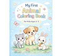 My First Animal Coloring Book: Fun & Easy Coloring for Kids Ages 2-5