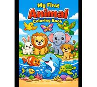 My First Animal Coloring Book: Fun & Easy Coloring Pages for Kids Ages 2-6 | Cute Animals from Land, Water & Sky
