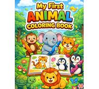 My First Animal Coloring Book: Fun & Easy Pictures for Kids Aged 3 To 6: A Creative and Educational Coloring Adventure with Cute Animals, Perfect for Toddlers and Preschoolers