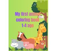 My first animal coloring book: My First Animal Coloring Book - 37 Big, Simple Drawings with Bold Lines for Toddlers (Ages 1-4)