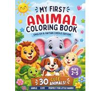 My First Animal Coloring Book: Premye Liv Mwen Pou Kolorye Bèt Yo: 30 Cute Animals in English & Haitian Creole for Ages 2-5