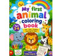 My First Animal Coloring Books: Fun and Easy Coloring Pages for Kids Ages 3-6 | Cute Animals, Simple Designs, Preschool Learning Activities, and Creative Fun for Boys and Girls