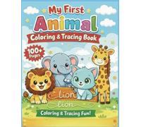 My First Animal Coloring & Tracing Book: 100+ Fun Pages to Color Cute Animals and Trace Their Names in Uppercase, Lowercase & Cursive | Perfect for Preschoolers Ages 3-5