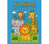 My First Animal Colouring Adventure: Fun and Easy Animal Colouring Book for Kids Ages 3-6 | Cute Zoo, Farm, and Wild Animals to Spark Creativity