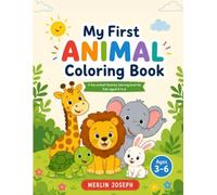 My First Animal Colouring Book: Fun and Easy Animal Coloring Pages for Kids Ages 3-6 | Big, Bold Designs Featuring Wild Animals to Color and Learn