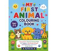 My First Animal Colouring Book: Fun & Easy Animal Colouring for Toddlers and Preschoolers | Cute Animals, Big Simple Designs & Creative Activities (My First Colouring Book series)