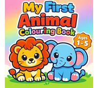 My First Animal Colouring Book: Simple & Cute Pictures for Ages 1 - 5 (My First Colouring Book Series)