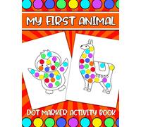 My First Animal Dot Marker Activity Book: Toddlers Preschool Kids Boys and Girls Dot a Dot Creative Coloring Art Paint Daubers Activity Coloring Book ages 2-4 4-8