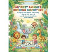 My First Animal Drawing Adventure: A Step-by-Step Drawing and Coloring Book for Kids Ages 3-8