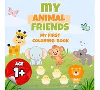 My First Animal Friends: Baby Animal Coloring Fun for Ages 1 and Up: Fun and Easy Animal Designs for Boys and Girls (My First Colors Series)